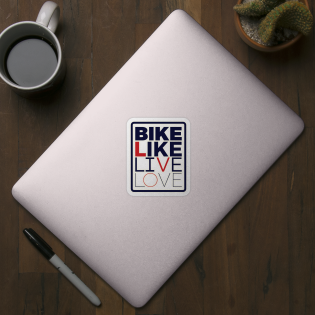 Bike Like Live Love by at1102Studio